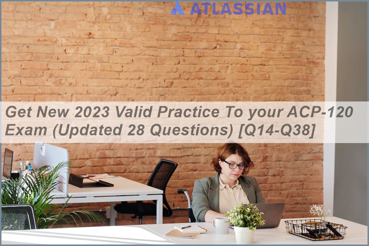 Get New 2023 Valid Practice To your ACP-120 Exam (Updated 28 Questions ...